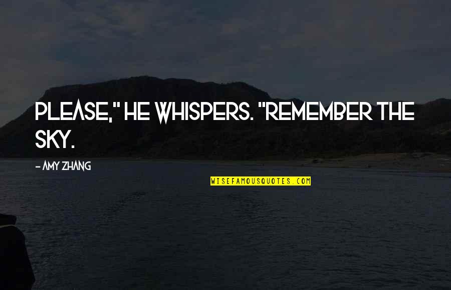 Party Cup Quotes By Amy Zhang: Please," he whispers. "remember the sky.