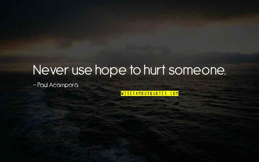 Party Down South 2 Quotes By Paul Acampora: Never use hope to hurt someone. Party Down South 2 Quotes By Paul Acampora: Never use hope to hurt someone.