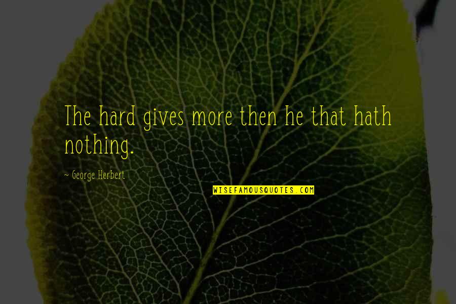 Party Down South Funny Quotes By George Herbert: The hard gives more then he that hath Party Down South Funny Quotes By George Herbert: The hard gives more then he that hath