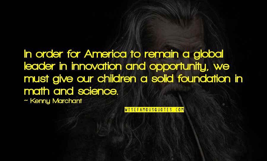 Party Down South Funny Quotes By Kenny Marchant: In order for America to remain a global Party Down South Funny Quotes By Kenny Marchant: In order for America to remain a global