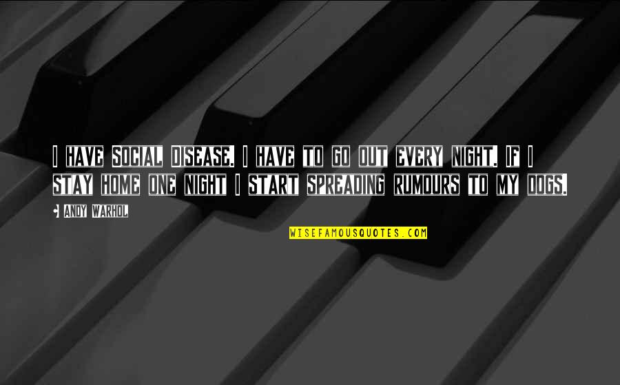 Party Every Night Quotes By Andy Warhol: I have Social Disease. I have to go