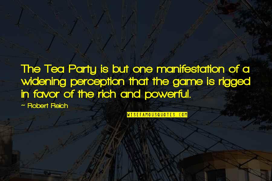 Party Favor Quotes By Robert Reich: The Tea Party is but one manifestation of