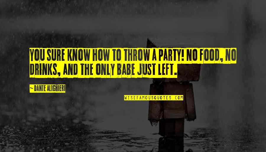 Party Food Quotes By Dante Alighieri: You sure know how to throw a party! Party Food Quotes By Dante Alighieri: You sure know how to throw a party!