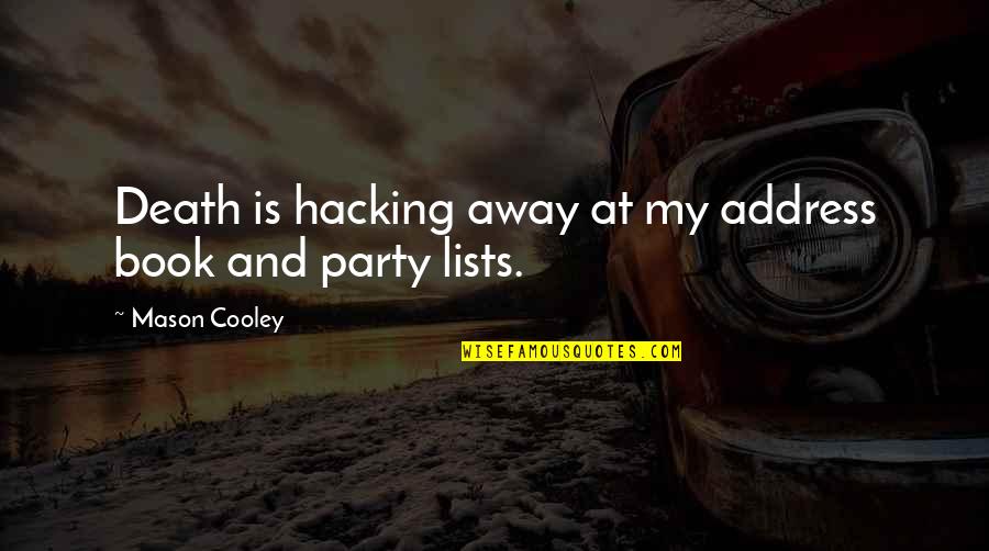 Party Friends Quotes By Mason Cooley: Death is hacking away at my address book