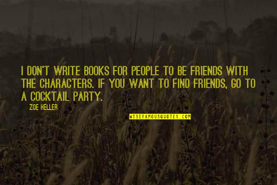 Party Friends Quotes By Zoe Heller: I don't write books for people to be