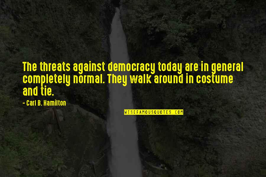 Party Gift Quotes By Carl B. Hamilton: The threats against democracy today are in general