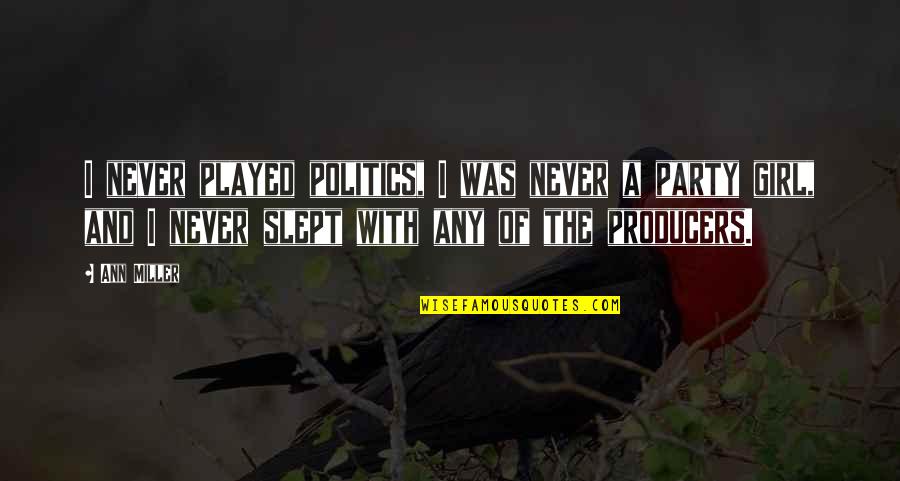 Party Girl Quotes By Ann Miller: I never played politics, I was never a Party Girl Quotes By Ann Miller: I never played politics, I was never a