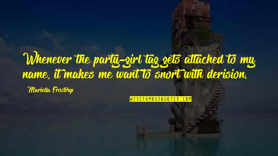 Party Girl Quotes By Mariella Frostrup: Whenever the party-girl tag gets attached to my Party Girl Quotes By Mariella Frostrup: Whenever the party-girl tag gets attached to my