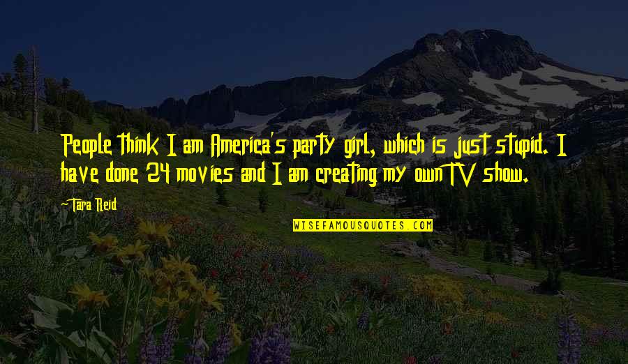 Party Girl Quotes By Tara Reid: People think I am America's party girl, which