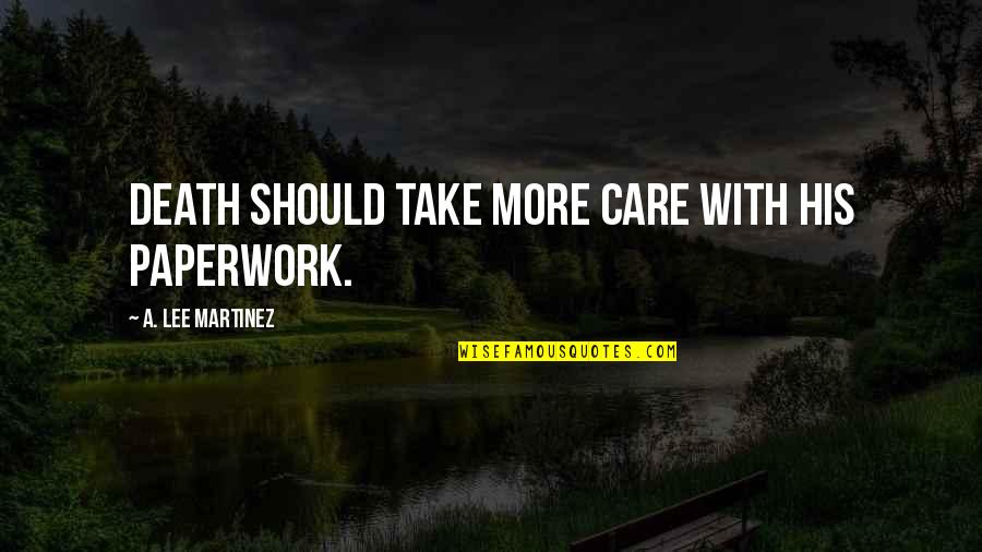 Party Guessed Quotes By A. Lee Martinez: Death should take more care with his paperwork. Party Guessed Quotes By A. Lee Martinez: Death should take more care with his paperwork.