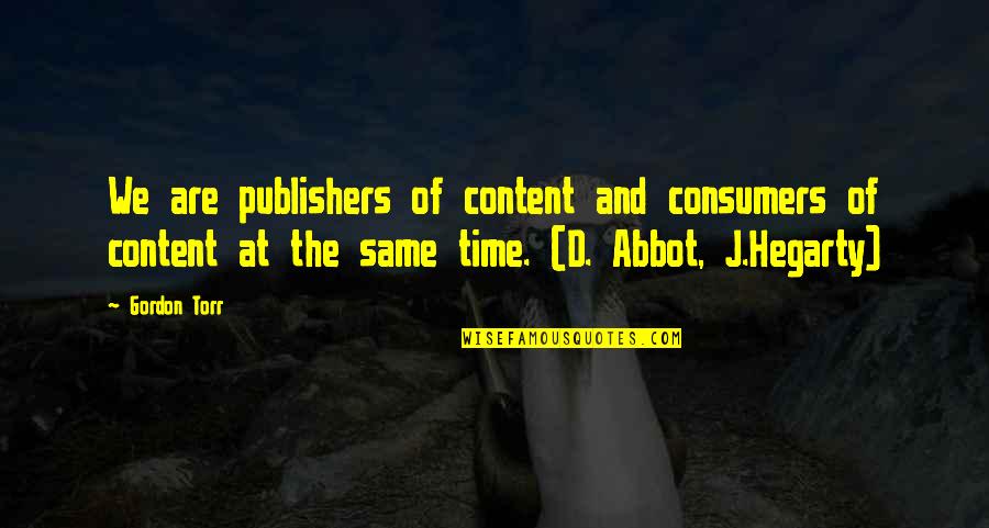 Party Guessed Quotes By Gordon Torr: We are publishers of content and consumers of