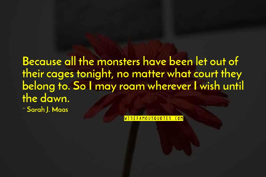 Party Guessed Quotes By Sarah J. Maas: Because all the monsters have been let out Party Guessed Quotes By Sarah J. Maas: Because all the monsters have been let out