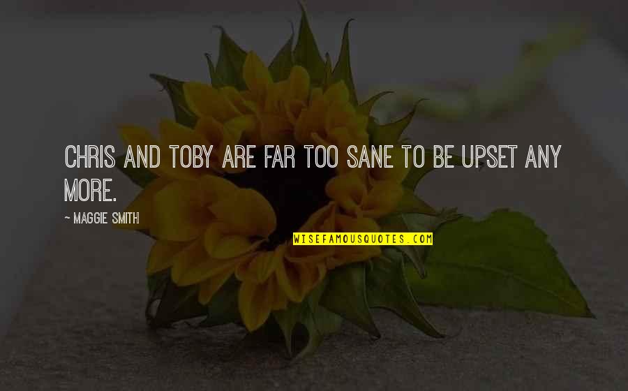 Party Hat Quotes By Maggie Smith: Chris and Toby are far too sane to Party Hat Quotes By Maggie Smith: Chris and Toby are far too sane to