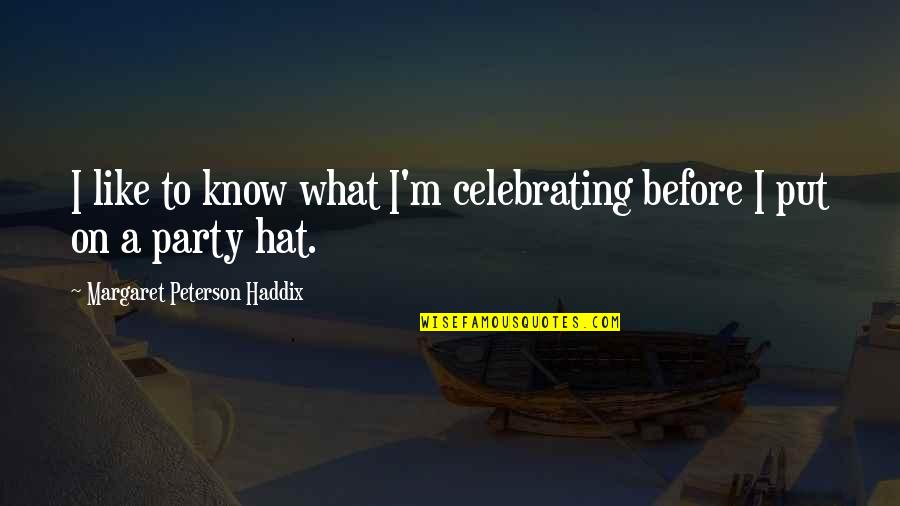 Party Hat Quotes By Margaret Peterson Haddix: I like to know what I'm celebrating before