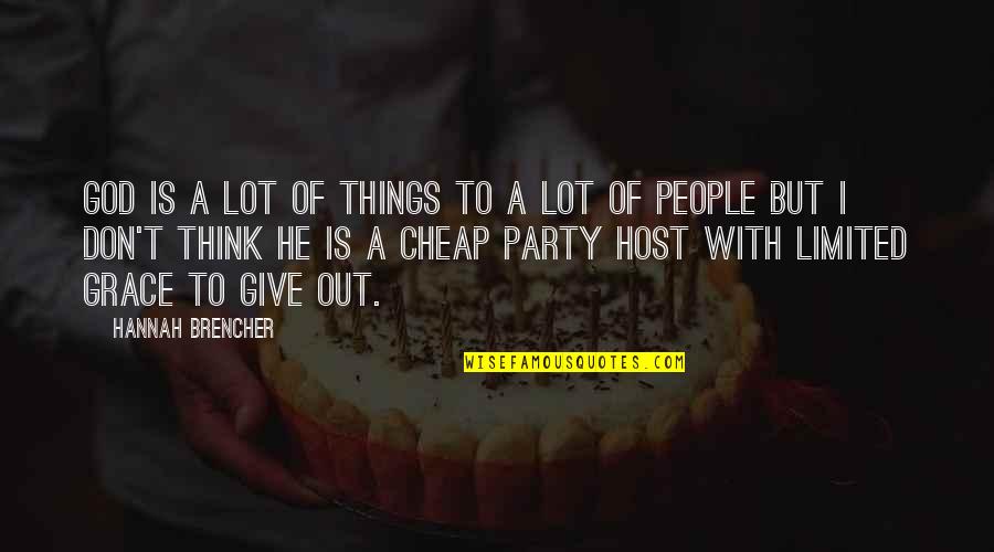 Party Host Quotes By Hannah Brencher: God is a lot of things to a