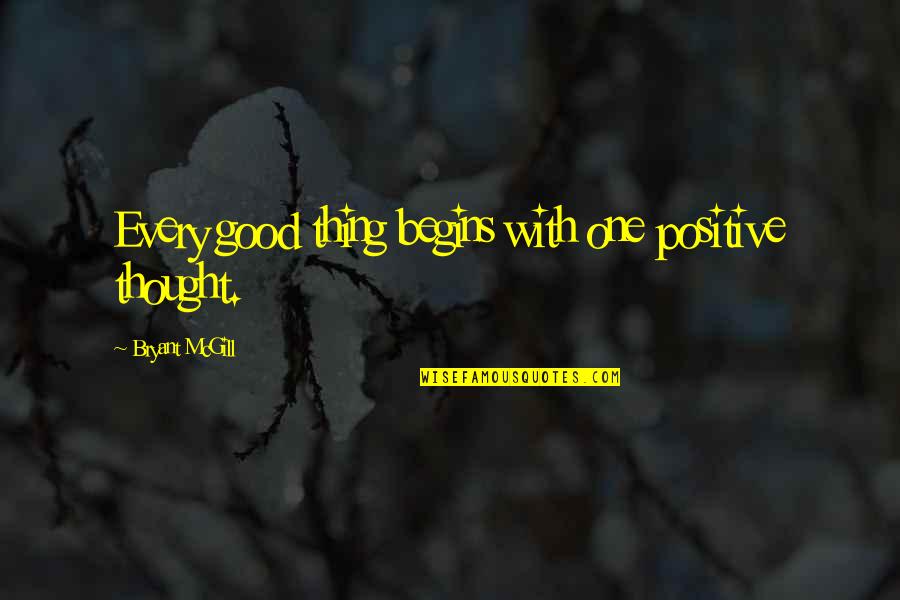 Party Hype Quotes By Bryant McGill: Every good thing begins with one positive thought.