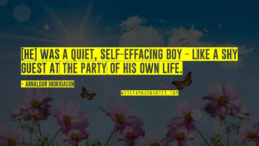 Party Life Quotes By Arnaldur Indridason: [he] was a quiet, self-effacing boy - like