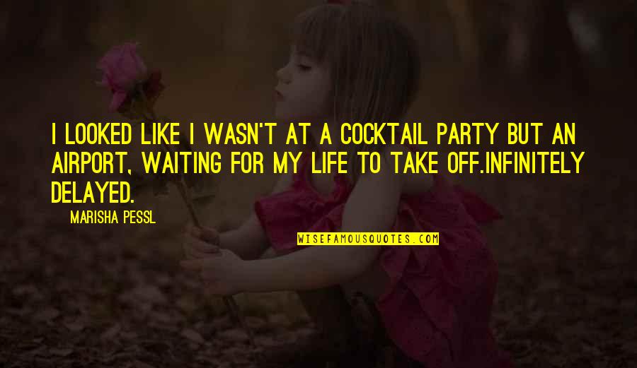 Party Life Quotes By Marisha Pessl: I looked like I wasn't at a cocktail