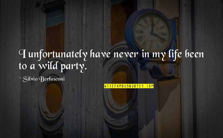 Party Life Quotes By Silvio Berlusconi: I unfortunately have never in my life been