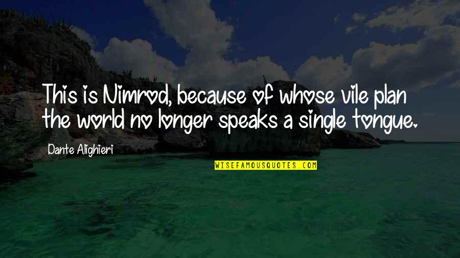 Party Like A Rockstar Quotes By Dante Alighieri: This is Nimrod, because of whose vile plan