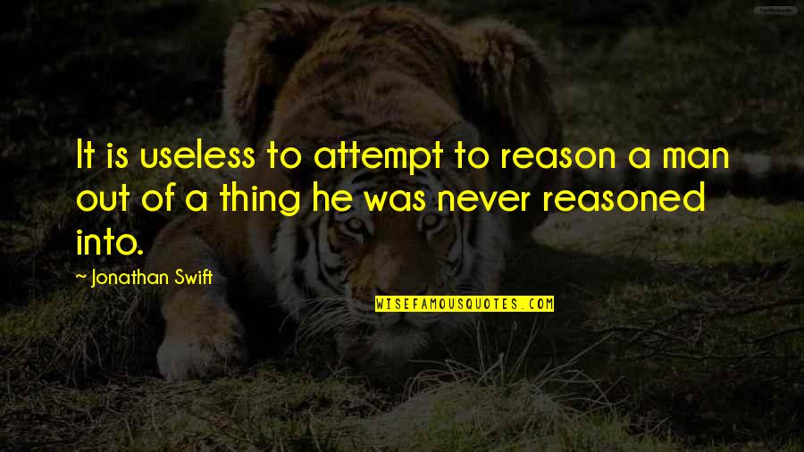 Party Man Quotes By Jonathan Swift: It is useless to attempt to reason a