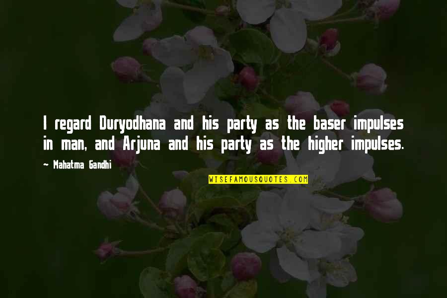 Party Man Quotes By Mahatma Gandhi: I regard Duryodhana and his party as the