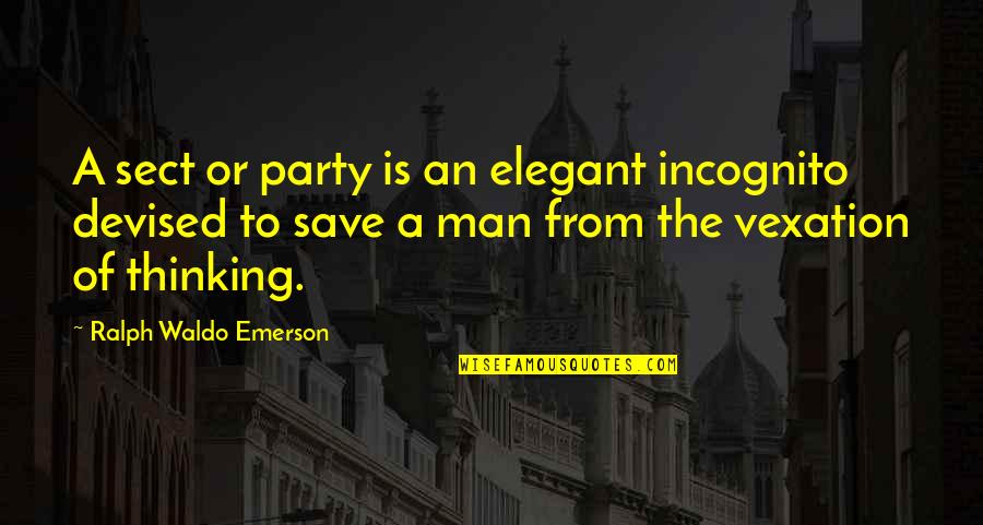 Party Man Quotes By Ralph Waldo Emerson: A sect or party is an elegant incognito