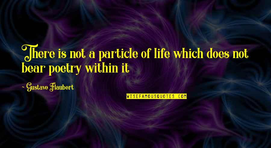 Party Menu Quotes By Gustave Flaubert: There is not a particle of life which