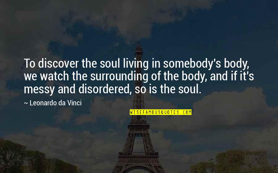 Party Menu Quotes By Leonardo Da Vinci: To discover the soul living in somebody's body,