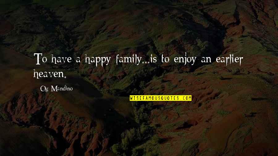 Party Mood Quotes By Og Mandino: To have a happy family...is to enjoy an