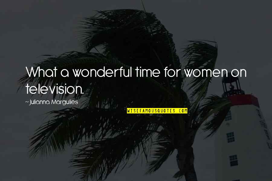 Party Never Stops Quotes By Julianna Margulies: What a wonderful time for women on television. Party Never Stops Quotes By Julianna Margulies: What a wonderful time for women on television.