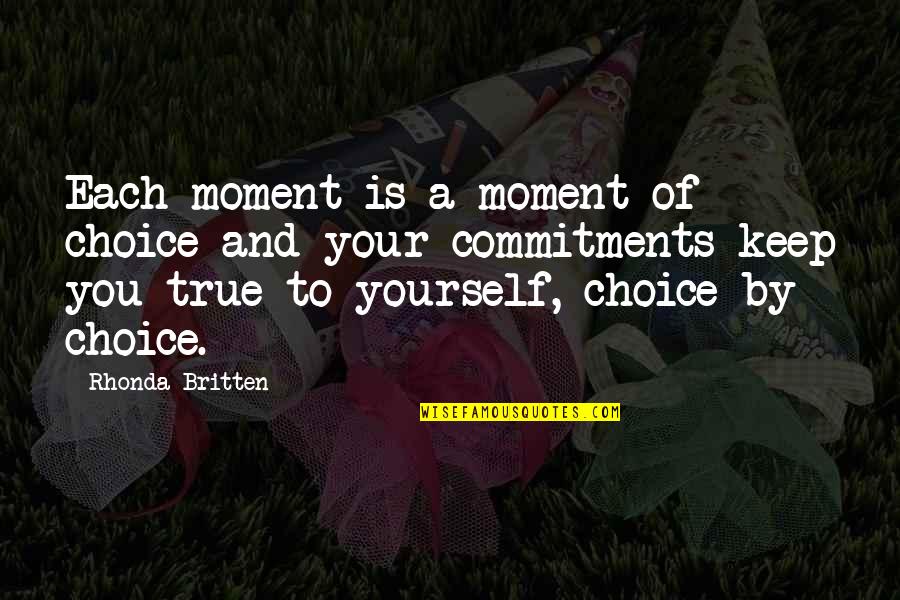 Party Nights Quotes By Rhonda Britten: Each moment is a moment of choice and