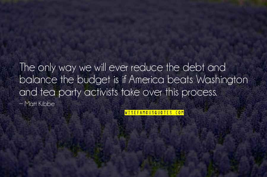 Party Quotes By Matt Kibbe: The only way we will ever reduce the Party Quotes By Matt Kibbe: The only way we will ever reduce the