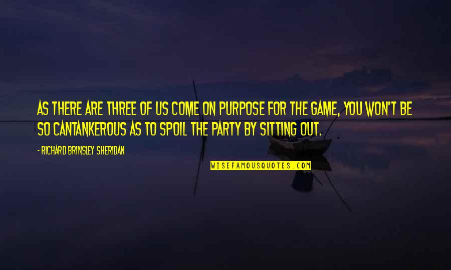 Party Quotes By Richard Brinsley Sheridan: As there are three of us come on Party Quotes By Richard Brinsley Sheridan: As there are three of us come on