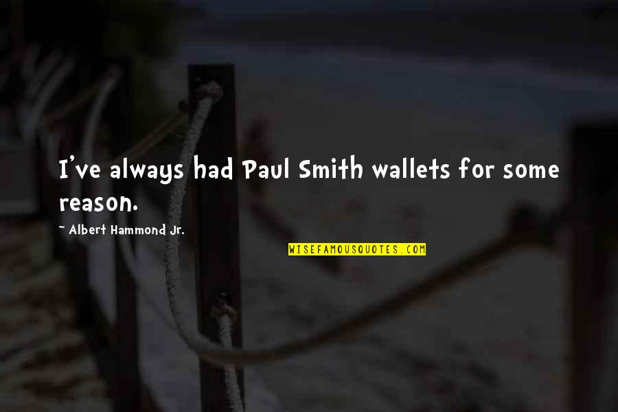 Party Ready Quotes By Albert Hammond Jr.: I've always had Paul Smith wallets for some Party Ready Quotes By Albert Hammond Jr.: I've always had Paul Smith wallets for some