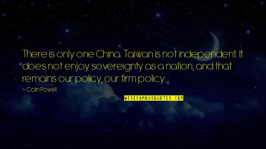 Party Ready Quotes By Colin Powell: There is only one China. Taiwan is not