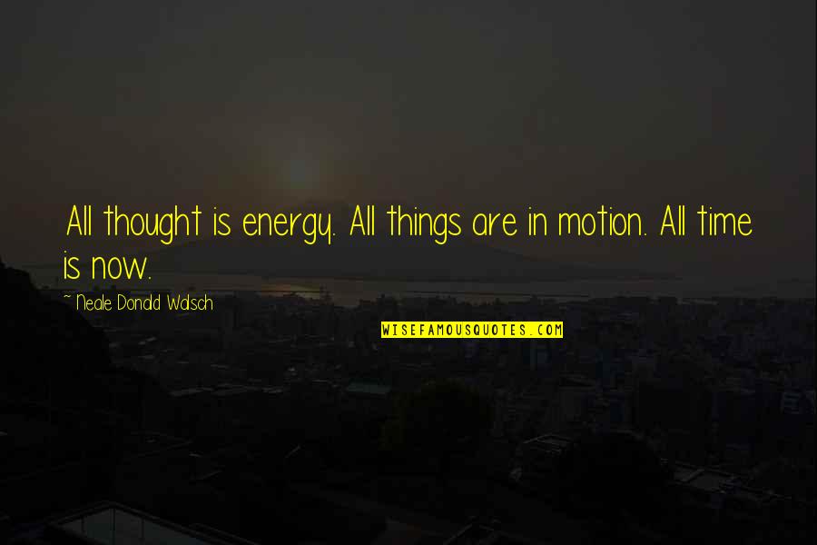 Party Ready Quotes By Neale Donald Walsch: All thought is energy. All things are in Party Ready Quotes By Neale Donald Walsch: All thought is energy. All things are in