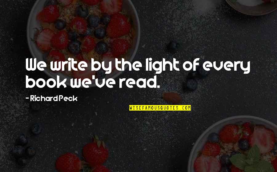 Party Reminder Quotes By Richard Peck: We write by the light of every book