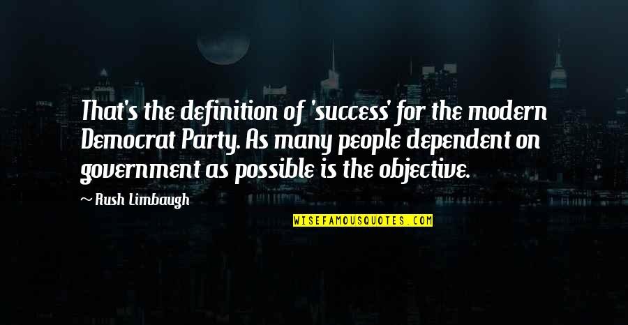 Party Success Quotes By Rush Limbaugh: That's the definition of 'success' for the modern