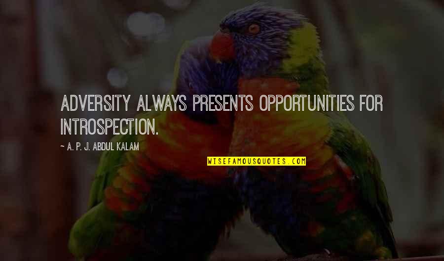 Party Systems Quotes By A. P. J. Abdul Kalam: Adversity always presents opportunities for introspection.