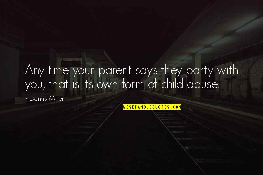 Party Time Quotes By Dennis Miller: Any time your parent says they party with