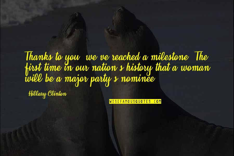 Party Time Quotes By Hillary Clinton: Thanks to you, we've reached a milestone. The