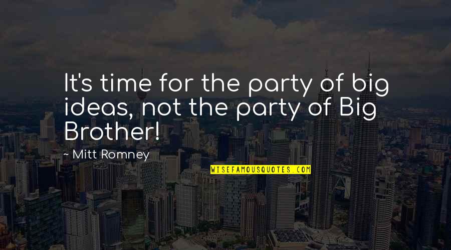 Party Time Quotes By Mitt Romney: It's time for the party of big ideas,