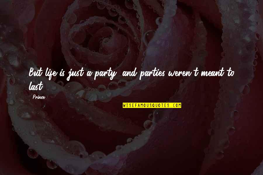 Party Time Quotes By Prince: But life is just a party, and parties