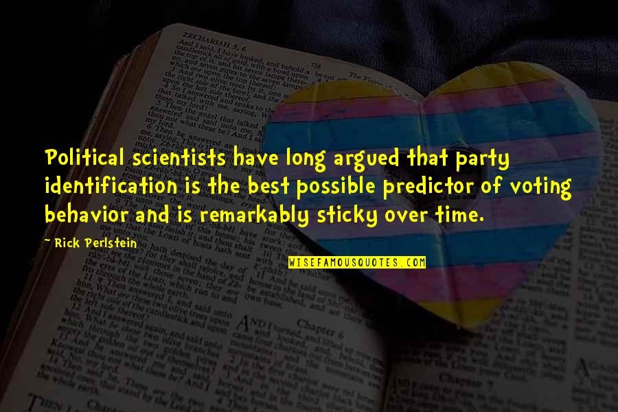 Party Time Quotes By Rick Perlstein: Political scientists have long argued that party identification