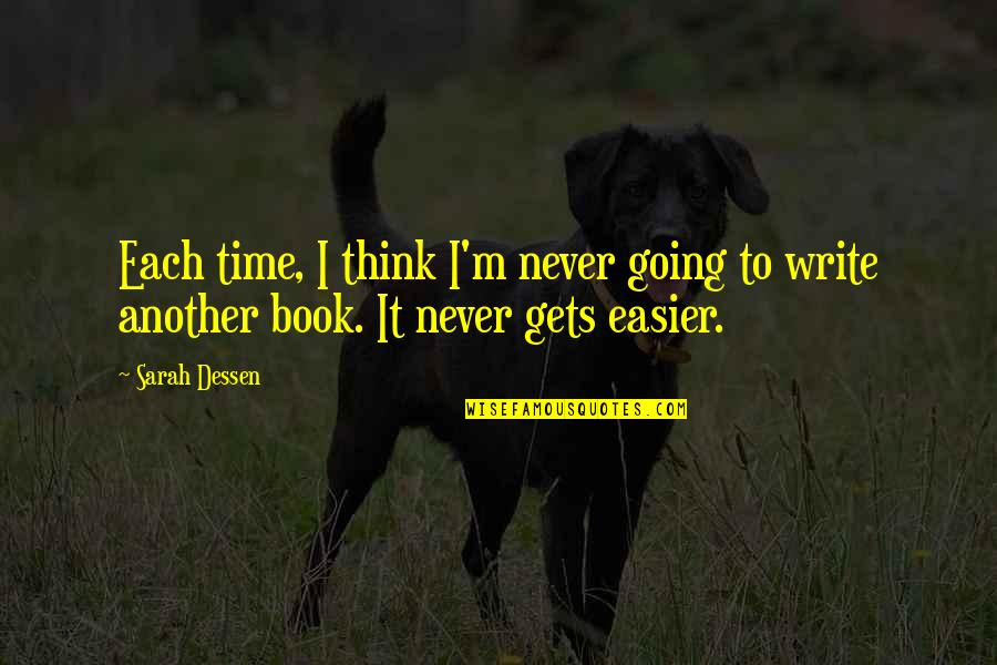 Party Time Tonight Quotes By Sarah Dessen: Each time, I think I'm never going to