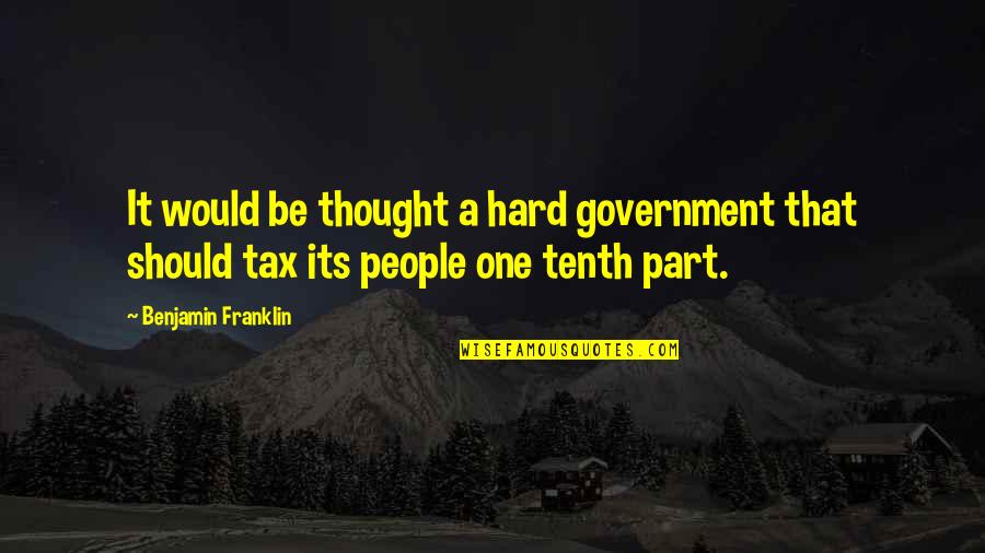 Party Too Hard Quotes By Benjamin Franklin: It would be thought a hard government that