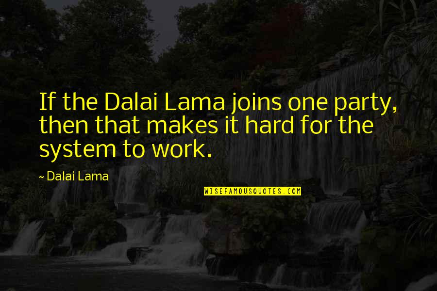 Party Too Hard Quotes By Dalai Lama: If the Dalai Lama joins one party, then