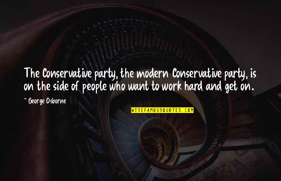 Party Too Hard Quotes By George Osborne: The Conservative party, the modern Conservative party, is