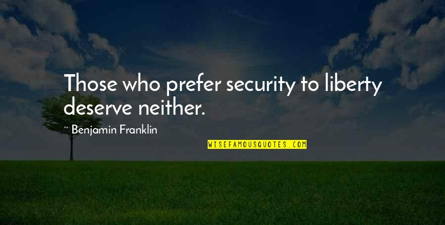 Party While You're Young Quotes By Benjamin Franklin: Those who prefer security to liberty deserve neither. Party While You're Young Quotes By Benjamin Franklin: Those who prefer security to liberty deserve neither.